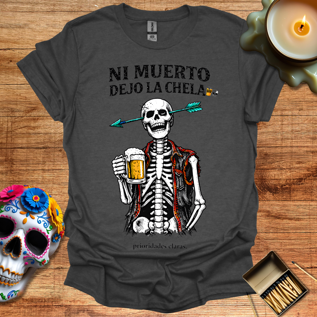 Ni Muerto Dejo la Chela T-Shirt