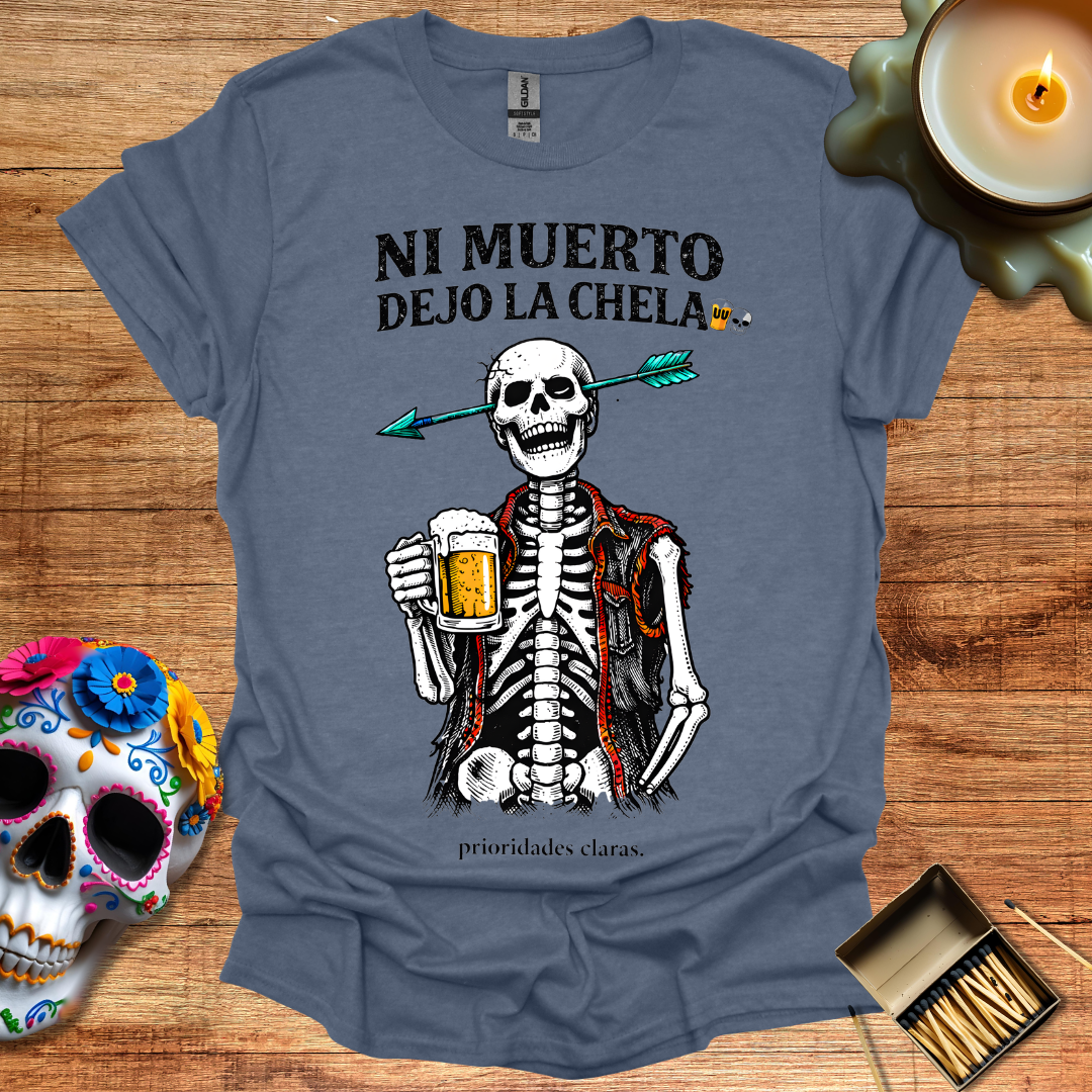 Ni Muerto Dejo la Chela T-Shirt