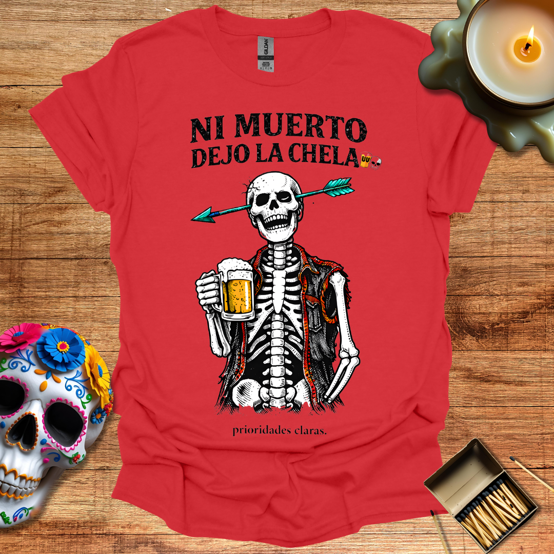 Ni Muerto Dejo la Chela T-Shirt