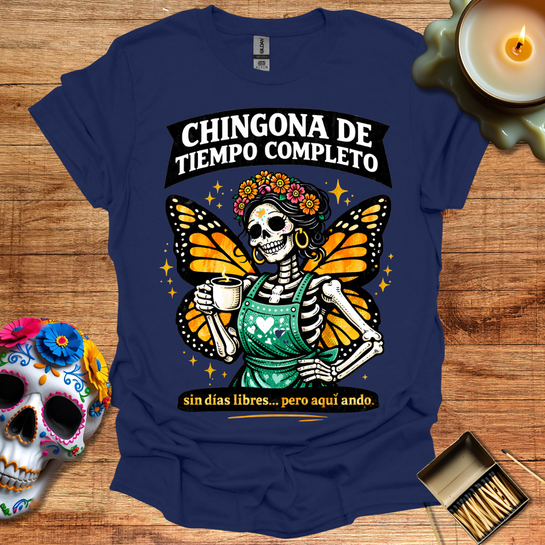 Chingona de Tiempo Completo T-Shirt