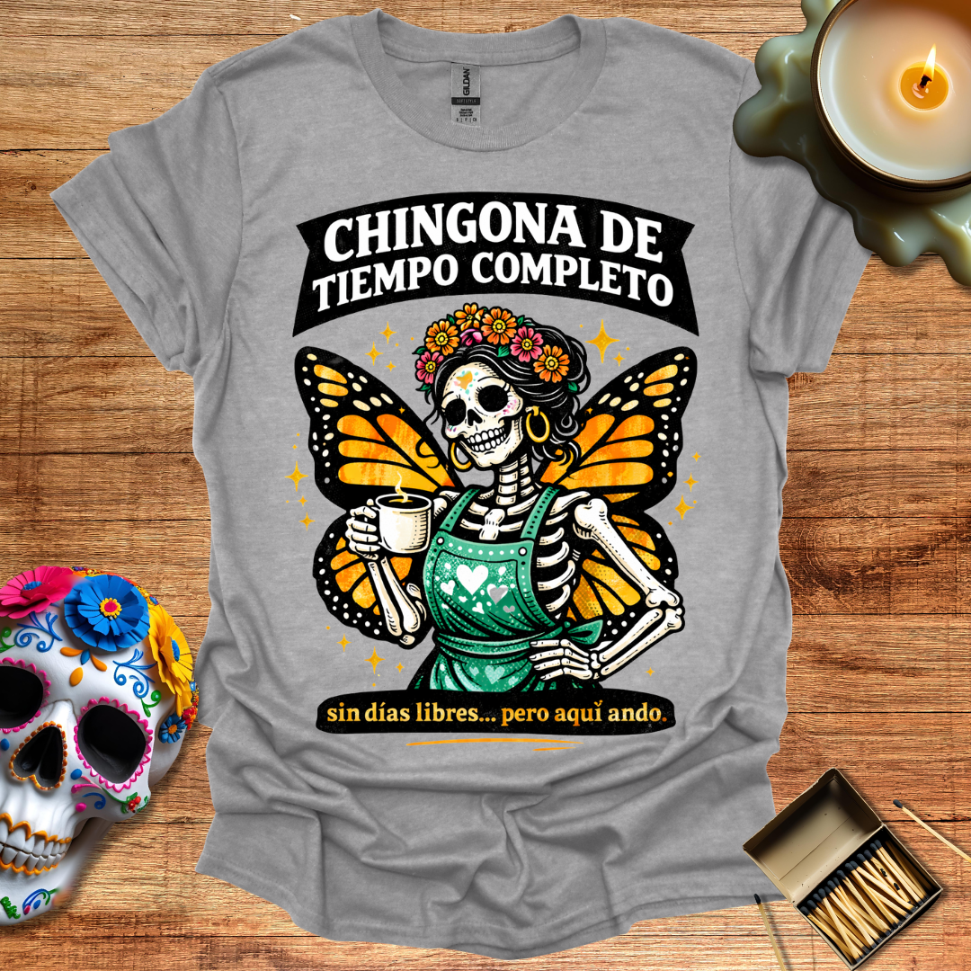 Chingona de Tiempo Completo T-Shirt