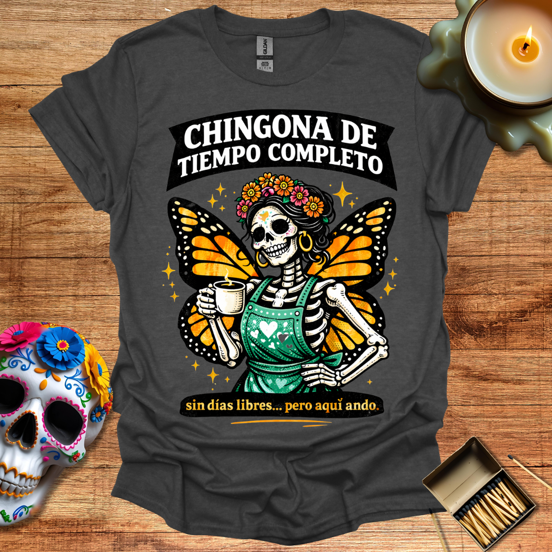 Chingona de Tiempo Completo T-Shirt