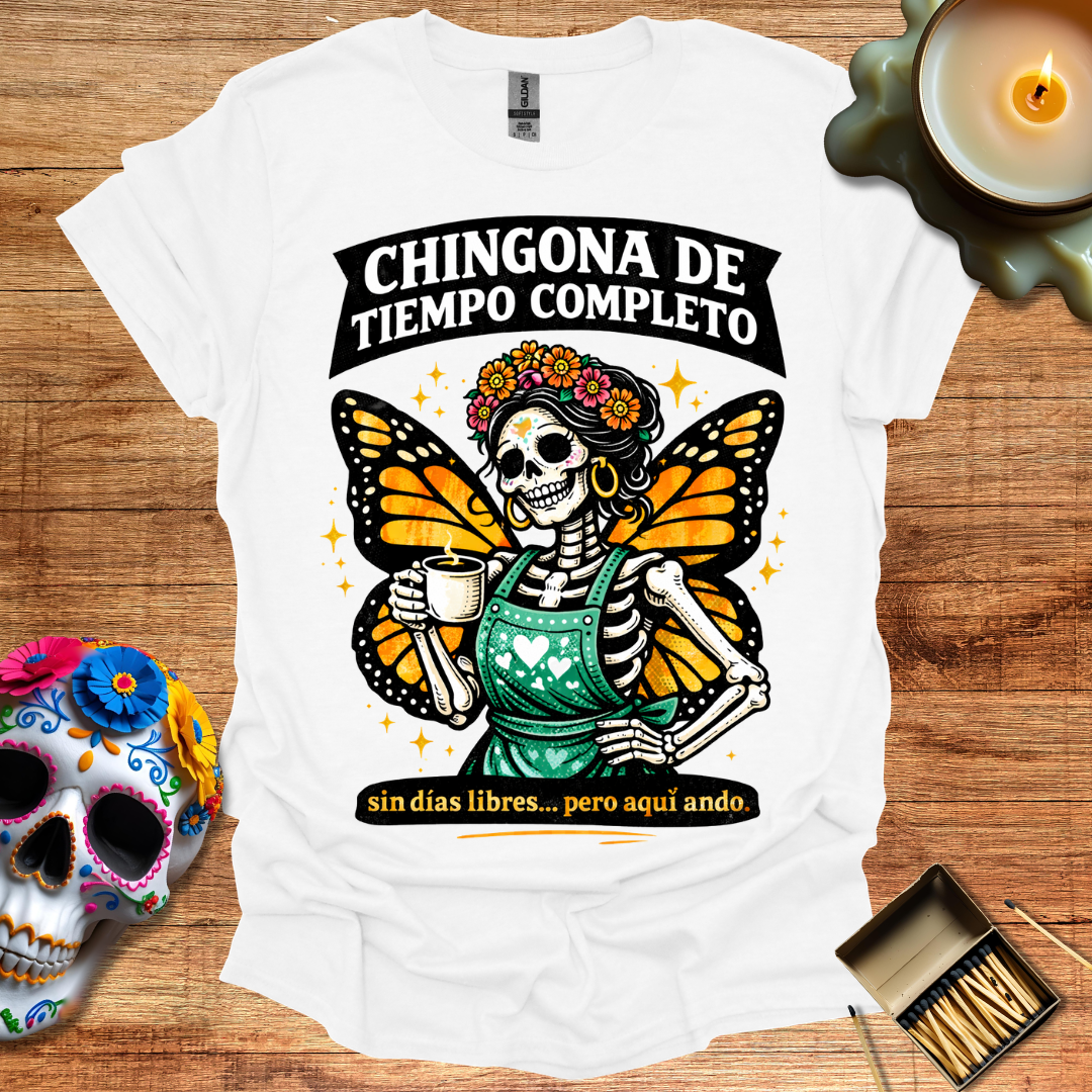 Chingona de Tiempo Completo T-Shirt